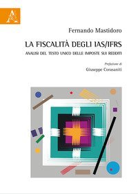 La fiscalit&agrave; degli IAS/IFRS. Analisi del Testo Unico delle imposte sui redditi