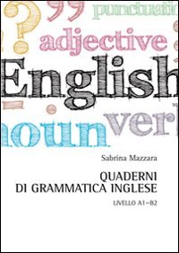 Quaderni di grammatica inglese. Livello A1-B2
