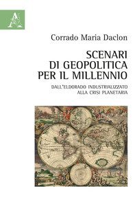 Scenari di geopolitica per il millennio. Dall'eldorado industrializzato alla crisi planetaria
