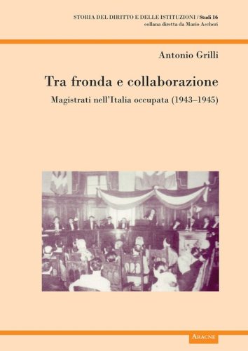 Tra fronda e collaborazione. Magistrati nell'Italia occupata (1943-1945)