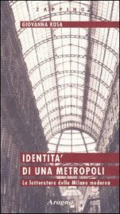 Identit&agrave; di una metropoli. La letteratura della Milano moderna