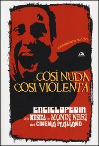 Cos&igrave; nuda cos&igrave; violenta. Enciclopedia della musica nei mondi neri del cinema italiano