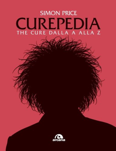 Curepedia. The Cure dalla A alla Z