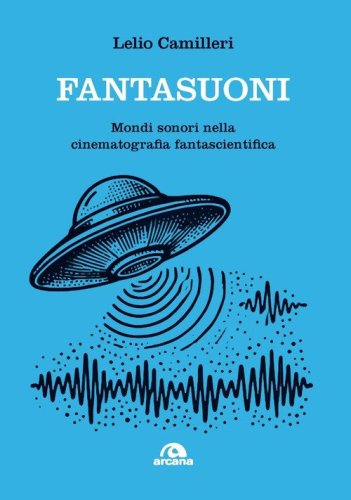 Fantasuoni. Mondi sonori nella cinematografia fantascientifica