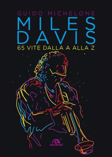 Miles Davis. 65 vite dalla A alla Z