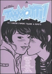 Tiamott&igrave;! 11+1 canzoni d'amore italiane a fumetti