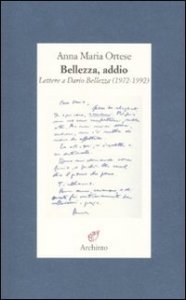 Bellezza, addio - Lettere a Dario Bellezza (1972-1992)