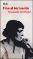 Fine al tormento. Ricordando Ezra Pound. Con lettere a H. D. e &laquo;Il libro di Hilda&raquo; di Ezra Pound