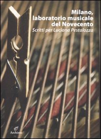 Milano, laboratorio musicale del Novecento - Scritti per Luciana Pestalozza. Con CD-ROM