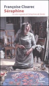 S&eacute;raphine - La vita sognata di S&eacute;raphine de Senlis
