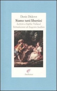 Siamo tutti libertini - Lettere a Sophie Volland. 1759-1762