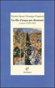 Un filo d'acqua per dissetarsi. Lettere 1949-1969