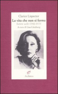 La vita che non si ferma - Lettere scelte (1941-1975)
