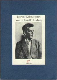 Vostro fratello Ludwig - Lettere alla famiglia (1908-1951)