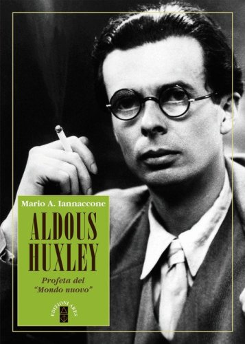 Aldous Huxley. Profeta del «Mondo nuovo»