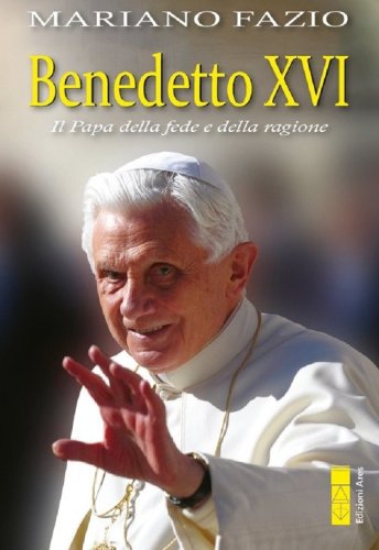 Benedetto XVI. Il papa della fede e della ragione
