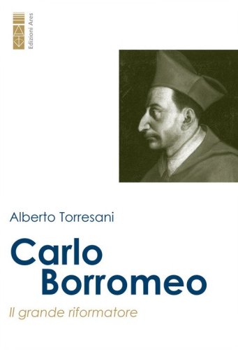 Carlo Borromeo. Il grande riformatore