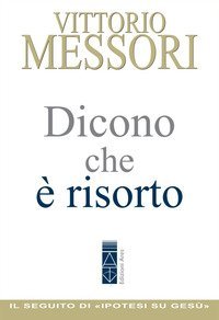 Dicono che &egrave; risorto. Un'indagine sul sepolcro vuoto di Ges&ugrave;