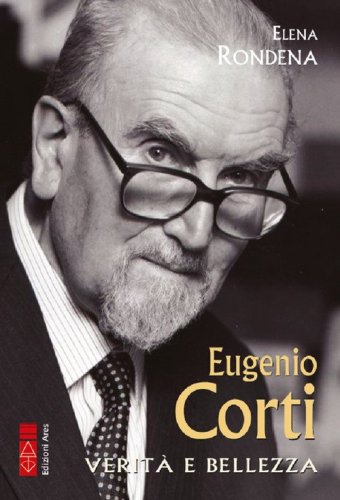 Eugenio Corti. Verit&agrave; e bellezza