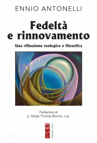 Fedelt&agrave; e rinnovamento. Una riflessione teologica e filosofica