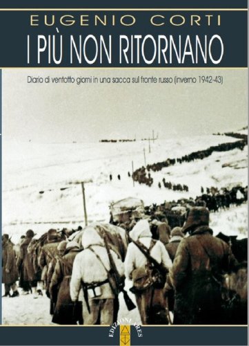 I pi&ugrave; non ritornano. Diario di ventotto giorni in una sacca sul fronte russo (inverno 1942-43)