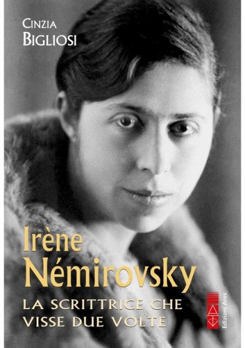 Ir&egrave;ne N&eacute;mirovsky. La scrittrice che visse due volte