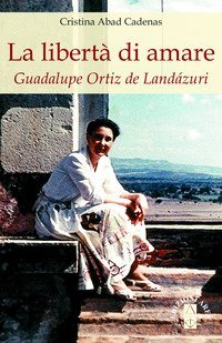 La libert&agrave; di amare. Guadalupe Ortiz de Land&aacute;zuri