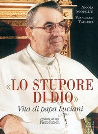 Lo stupore di Dio. Vita di papa Luciani