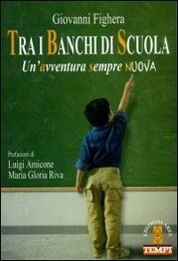 Tra i banchi di scuola. Un'avventura sempre nuova