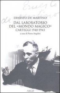Dal laboratorio del &laquo;Mondo magico&raquo;. Carteggio 1940-1943