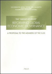 The group of Lecce. Reforming global economic governance. A proposal to the members of G-20. Ediz. multilingue
