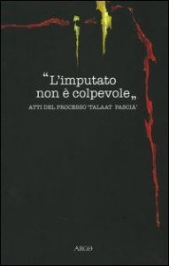 L'imputato non &egrave; colpevole. Atti del processo &laquo;Taalat Pasci&agrave;&raquo;