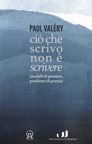 Ci&ograve; che scrivo non &egrave; scrivere (modelli di pensiero, problemi di poesia)