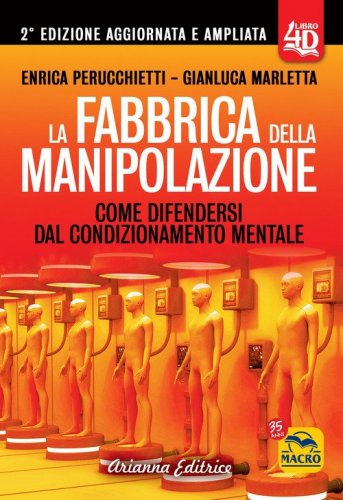 La fabbrica della manipolazione 4D. Come difendersi dal condizionamento mentale