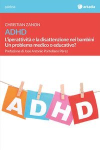 ADHD. L'iperattivit&agrave; e la disattenzione nei bambini. Un problema medico o educativo?