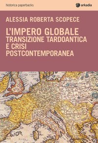 L'impero globale. Transizione tardo antica e crisi post-contemporanea