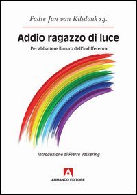 Addio ragazzo di luce. Per abbattere il muro dell'indifferenza