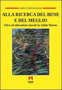Alla ricerca del bene e del meglio. Etica ed educazione morale in Juli&aacute;n Mar&iacute;as