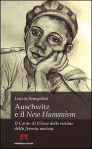 Auschwitz e il &laquo;New Humanism&raquo;. Il &laquo;Canto di Ulisse&raquo; delle vittime della ferocia nazista