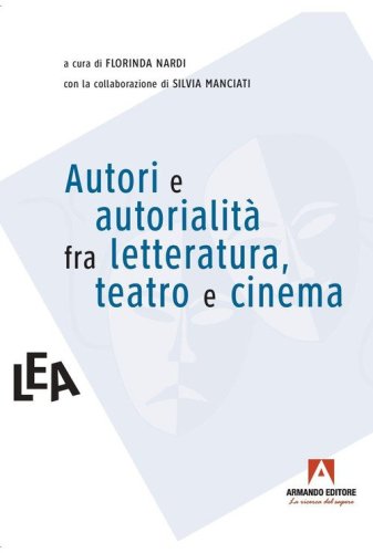 Autori e autorialit&agrave; fra letteratura, teatro e cinema