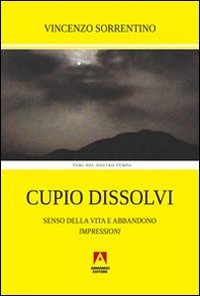 Cupio dissolvi. Senso della vita e abbandono. Impressioni