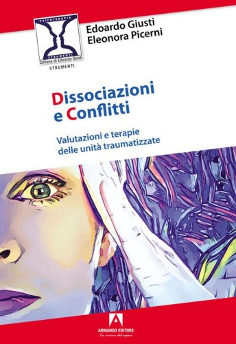 Dissociazioni e conflitti. Valutazioni e terapie delle unit&agrave; traumatizzate