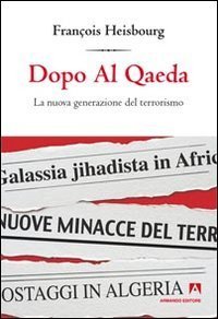Dopo Al Qaeda. La nuova generazione del terrorismo