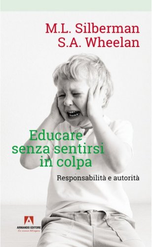 Educare senza sentirsi in colpa. Responsabilit&agrave; e autorit&agrave;