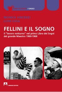 Fellini e il sogno. Il &laquo;lavoro notturno&raquo; nel primo Libro dei Sogni del grande Maestro 1960-1968