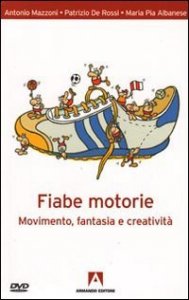 Fiabe motorie. Movimento, fantasia, creativit&agrave;
