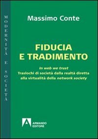 Fiducia e tradimento. In web we trust. Traslochi di societ&agrave; dalla realt&agrave; diretta alla virtualit&agrave; della network society
