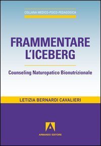 Frammentare l'iceberg. Counseling naturopatico bionutrizionale