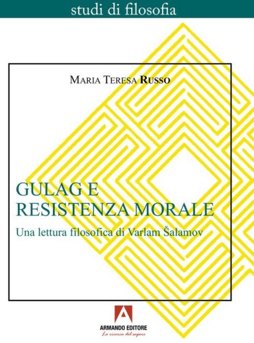 Gulag e resistenza morale. Una lettura filosofica di Varlam Salamov