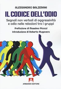 Il codice dell'odio. Segnali non verbali di aggressivit&agrave; e odio nelle relazioni tra i gruppi